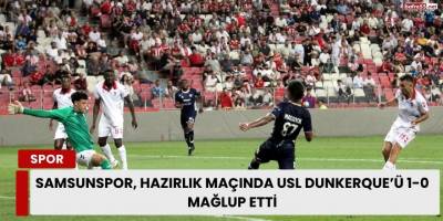 Samsunspor, Hazırlık Maçında USL Dunkerque’ü 1-0 Mağlup Etti
