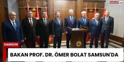 Bakan Prof. Dr. Ömer Bolat Samsun'da