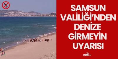 Samsun Valiliği’nden Denize Girmeyin Uyarısı