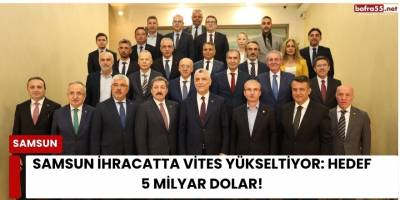 Samsun İhracatta Vites Yükseltiyor: Hedef 5 Milyar Dolar!
