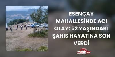 Esençay Mahallesinde Acı Olay: 52 Yaşındaki Şahıs Hayatına Son Verdi