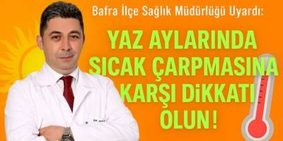 Bafra İlçe Sağlık Müdürlüğü Uyardı: Yaz Sıcaklarında Sağlığınızı Koruyun!