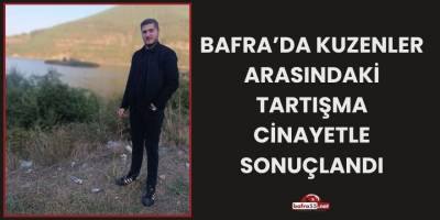 Bafra’da Kuzenler Arasındaki Tartışma Cinayetle Sonuçlandı