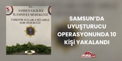 Samsun’da Uyuşturucu Operasyonunda 10 Kişi Yakalandı
