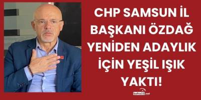 CHP Samsun İl Başkanı Özdağ Özdağ Yeniden Adaylık İçin Yeşil Işık Yaktı!