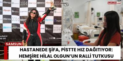 Hastanede Şifa, Pistte Hız Dağıtıyor: Hemşire Hilal Olgun’un Ralli Tutkusu