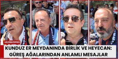 Kunduz Er Meydanında Birlik ve Heyecan: Güreş Ağalarından Anlamlı Mesajlar