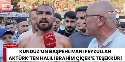 Kunduz’un Başpehlivanı Feyzullah Aktürk’ten Halil İbrahim Çiçek’e Teşekkür