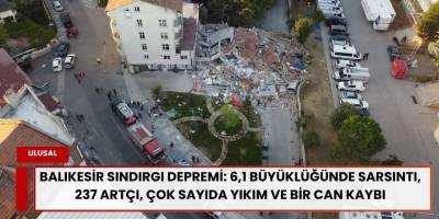 Balıkesir Sındırgı Depremi: 6,1 Büyüklüğünde Sarsıntı, 237 Artçı, Çok Sayıda Yıkım ve Bir Can Kaybı