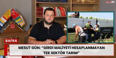 Mesut Gün: “Girdi Maliyeti Hesaplanmayan Tek Sektör Tarım”
