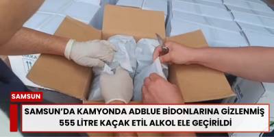 Samsun’da Kamyonda Adblue Bidonlarına Gizlenmiş 555 Litre Kaçak Etil Alkol Ele Geçirildi