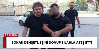 Sokak Dehşeti: Eşini Dövüp Silahla Ateş Etti