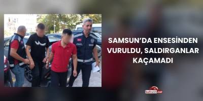 Samsun’da Ensesinden Vuruldu, Saldırganlar Kaçamadı