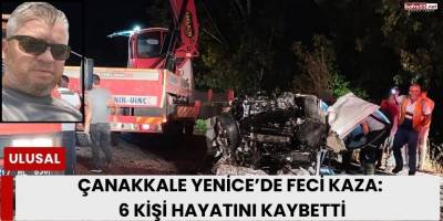 Çanakkale Yenice’de Feci Kaza: 6 Kişi Hayatını Kaybetti