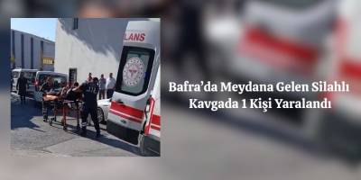 Bafra’da Meydana Gelen Silahlı Kavgada 1 Kişi Yaralandı