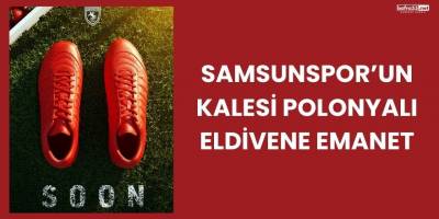 Samsunspor’un kalesi Polonyalı eldivene emanet