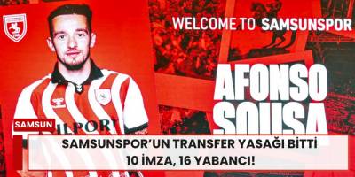 Samsunspor’un Transfer Yasağı Bitti: 10 İmza, 16 Yabancı!