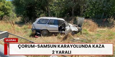 Çorum-Samsun Karayolunda Kaza: 2 Yaralı
