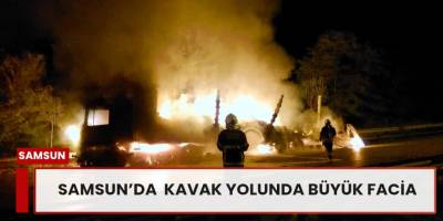 Samsun'da Kavak Yolunda Büyük Facia!