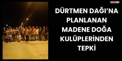 Dürtmen Dağı’na Planlanan Madene Doğa Kulüplerinden Tepki