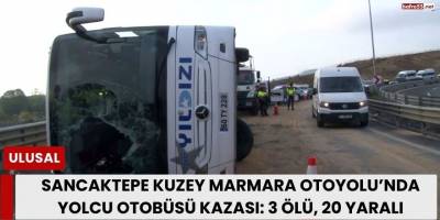 Sancaktepe Kuzey Marmara Otoyolu’nda Yolcu Otobüsü Kazası: 3 Ölü, 20 Yaralı