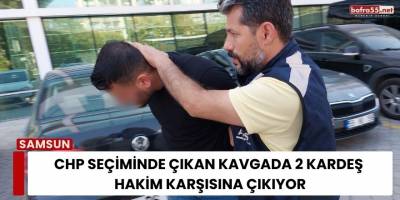 CHP Seçiminde Çıkan Kavgada 2 Kardeş Hakim Karşısına Çıkıyor