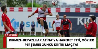 Kırmızı-Beyazlılar Atina’ya Hareket Etti, Gözler Perşembe Günkü Kritik Maçta!