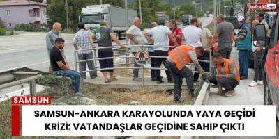 Samsun-Ankara Karayolunda Yaya Geçidi Krizi: Vatandaşlar Geçidine Sahip Çıktı
