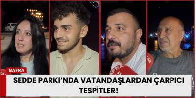 Sedde Parkı’nda Vatandaşlardan Çarpıcı Tespitler!