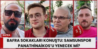 Bafra Sokakları Konuştu: Samsunspor Panathinaikos’u Yenecek mi?