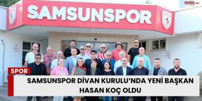 Samsunspor Divan Kurulu’nda Yeni Başkan Hasan Koç Oldu