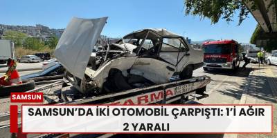 Samsun’da İki Otomobil Çarpıştı: 1’i Ağır 2 Yaralı