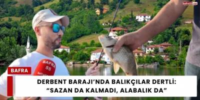 Derbent Barajı’nda Balıkçılar Dertli: “Sazan da Kalmadı, Alabalık da”