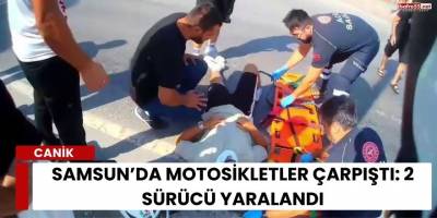 Samsun’da Motosikletler Çarpıştı: 2 Sürücü Yaralandı