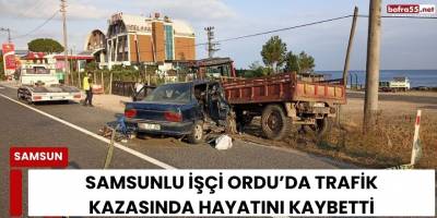 Samsunlu İşçi Ordu’da Trafik Kazasında Hayatını Kaybetti