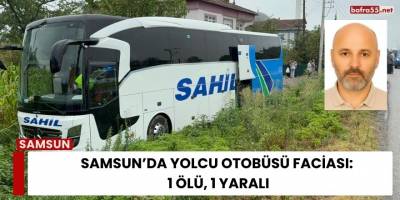 Samsun’da Yolcu Otobüsü Faciası: 1 Ölü, 1 Yaralı