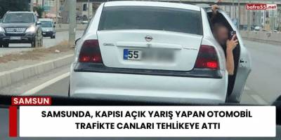 Samsunda, Kapısı Açık Yarış Yapan Otomobil Trafikte Canları Tehlikeye Attı