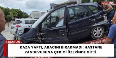 Kaza yaptı, aracını bırakmadı: Hastane randevusuna çekici üzerinde gitti.