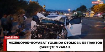 Vezirköprü-Boyabat Yolunda Otomobil ile Traktör Çarpıştı: 3 yaralı
