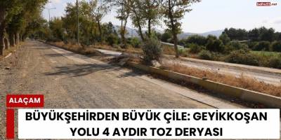 Büyükşehirden Büyük Çile Geyikkoşan Yolu 4 Aydır Toz Deryası