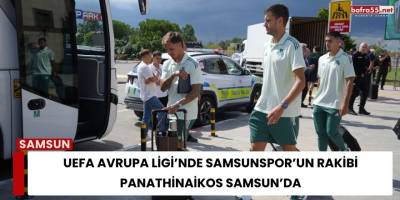 UEFA Avrupa Ligi’nde Samsunspor’un Rakibi Panathinaikos Samsun’da