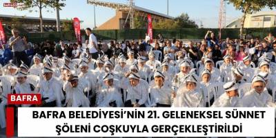 Bafra Belediyesi’nin 21. Geleneksel Sünnet Şöleni Coşkuyla Gerçekleştirildi