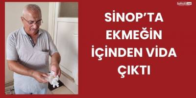 Sinop’ta Ekmeğin İçinden Vida Çıktı