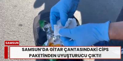 Samsun’da Gitar Çantasındaki Cips Paketinden Uyuşturucu Çıktı!