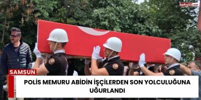 Polis Memuru Abidin İşçilerden Son Yolculuğuna Uğurlandı