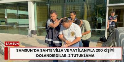 Samsun’da Sahte Villa ve Yat İlanıyla 200 Kişiyi Dolandırdılar: 2 Tutuklama