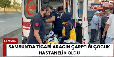 Samsun'da ticari aracın çarptığı çocuk hastanelik oldu