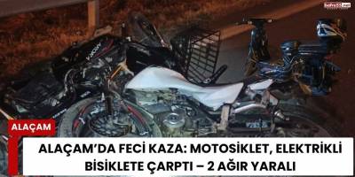 Alaçam’da Feci Kaza: Motosiklet, Elektrikli Bisiklete Çarptı – 2 Ağır Yaralı
