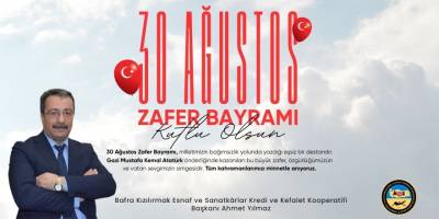 Bafra Kızılırmak Esnaf Kefalet Kooperatifi Başkanı Ahmet Yılmaz’dan 30 Ağustos Mesajı