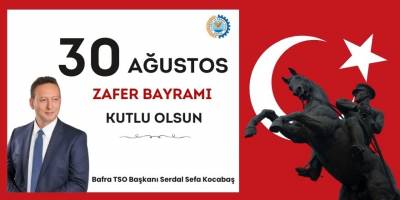 Bafra TSO Başkanı Serdal Sefa Kocabaş’tan 30 Ağustos Zafer Bayramı Mesajı